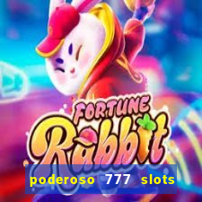 poderoso 777 slots paga mesmo